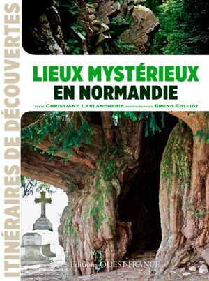 Lieux mystérieux en Normandie - Christiane Lablancherie