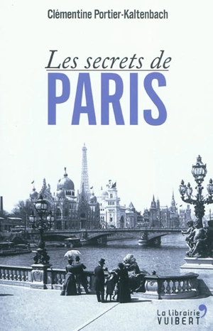 Les secrets de Paris - Clémentine Portier-Kaltenbach