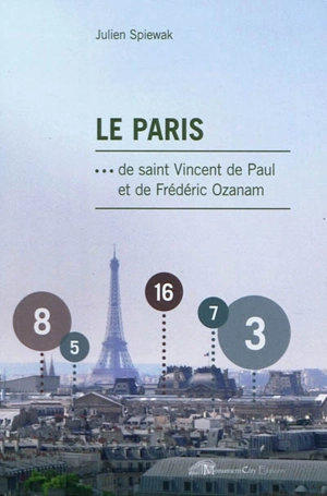 Le Paris de saint Vincent de Paul et de Frédéric Ozanam - Julien Spiewak