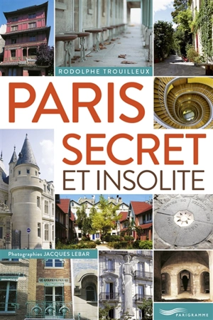 Paris secret et insolite - Rodolphe Trouilleux