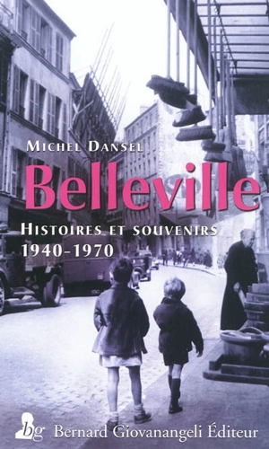 Belleville : histoires et souvenirs, 1940-1970 - Michel Dansel