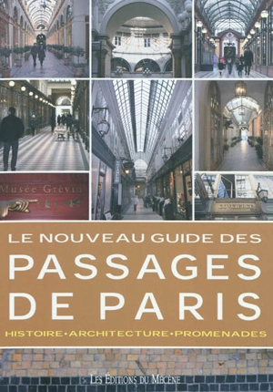 Le nouveau guide des passages de Paris : histoire, architecture, promenades - Patrice de Moncan