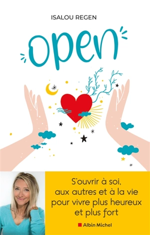 Open : s'ouvrir à soi, aux autres et à la vie pour vivre plus heureux et plus fort - Isalou Beaudet-Regen