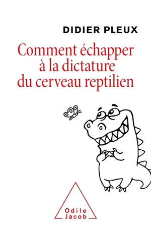 Comment échapper à la dictature du cerveau reptilien - Didier Pleux