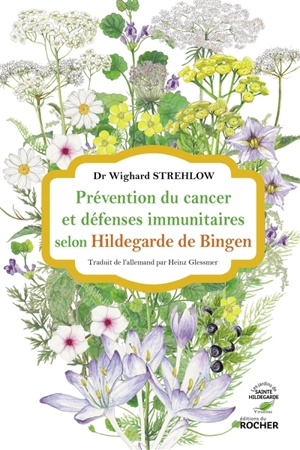 Prévention du cancer et défenses immunitaires selon Hildegarde de Bingen - Wighard Strehlow