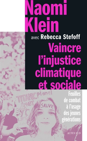 Vaincre l'injustice climatique et sociale : feuilles de combat à l'usage des jeunes générations - Naomi Klein