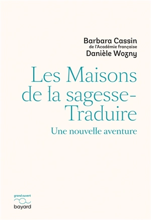 Les maisons de la sagesse-traduire : une nouvelle aventure - Barbara Cassin
