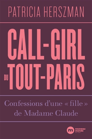 Call-girl du Tout-Paris : confessions d'une fille de Madame Claude - Patricia Herszman
