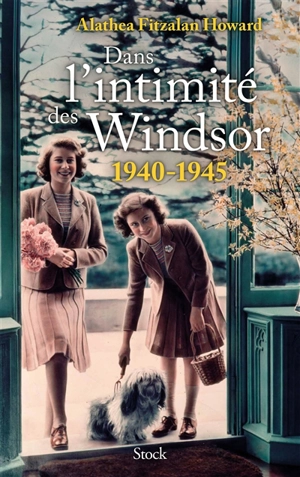 Dans l'intimité des Windsor : 1940-1945 - Alathea Fitzalan Howard