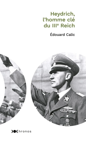 Heydrich, l'homme clé du IIIe Reich - Edouard Calic
