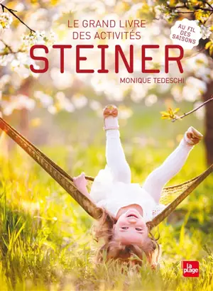 Le grand livre des activités Steiner : au fil des saisons - Monique Tedeschi