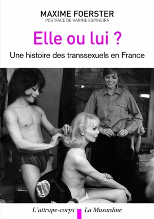 Elle ou lui ? : une histoire des transsexuels en France - Maxime Foerster