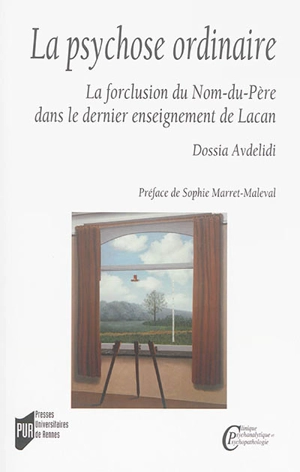 La psychose ordinaire : la forclusion du nom-du-père dans le dernier enseignement de Lacan - Theodosia Avdelidi