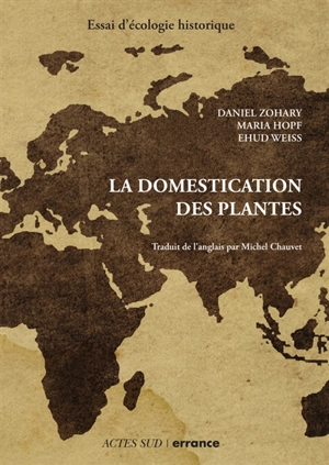 La domestication des plantes : origine et diffusion des plantes domestiquées en Asie du Sud-Ouest, en Europe et dans le bassin méditerranéen - Daniel Zohary