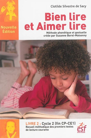 Bien lire et aimer lire : méthode phonétique et gestuelle créée par Suzanne Borel-Maisonny. Vol. 2. Cycle 2, fin CP-CE1 : recueil méthodique des premiers textes de lecture courante - Clotilde Silvestre de Sacy