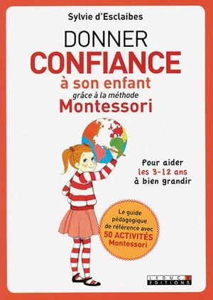 Donner confiance à son enfant grâce à la méthode Montessori : pour aider les 3-12 ans à bien grandir - Sylvie d' Esclaibes