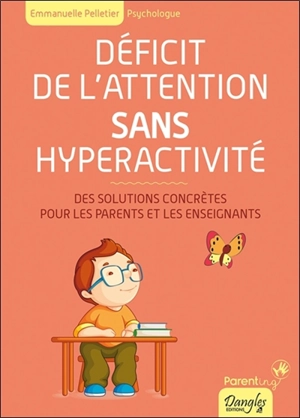 Déficit de l'attention sans hyperactivité : des solutions concrètes pour les parents et les enseignants - Emmanuelle Pelletier