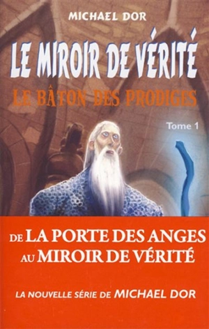 Le miroir de vérité. Vol. 1. Le bâton des prodiges - Michael Dor