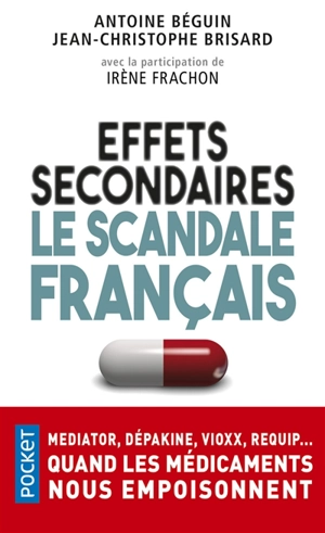 Effets secondaires : le scandale français : Mediator, Dépakine, Vioxx, Requip... quand les médicaments nous empoisonnent - Antoine Béguin