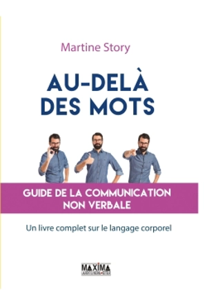 Au-delà des mots : guide de la communication non verbale : un livre complet sur le langage corporel - Martine Story