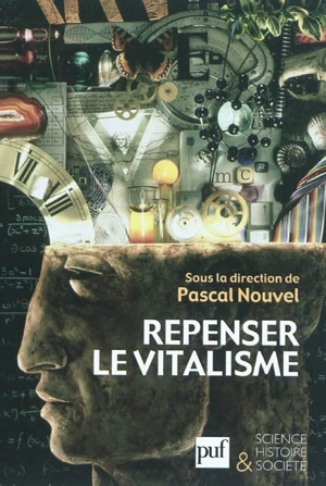 Repenser le vitalisme : histoire et philosophie du vitalisme