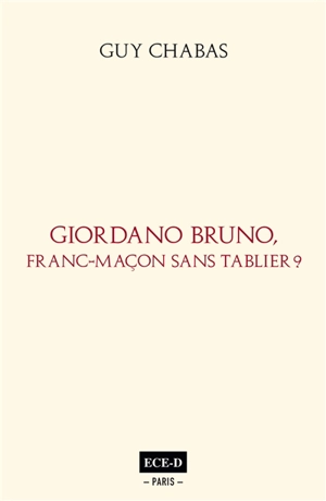 Giordano Bruno, franc-maçon sans tablier ? - Guy Chabas