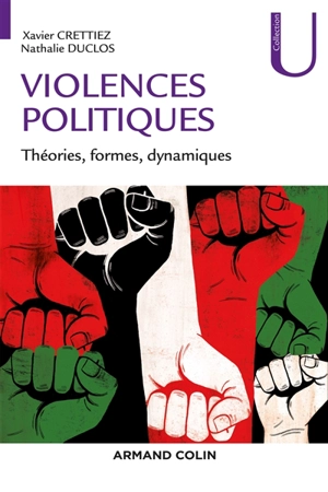 Violences politiques : théories, formes, dynamiques - Xavier Crettiez