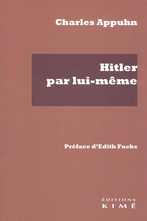 Hitler par lui-même : d'après son livre Mein kampf - Charles Appuhn
