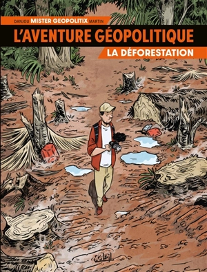 L'aventure géopolitique. Vol. 1. La déforestation - Ludovic Danjou