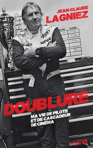 Doublure : ma vie de pilote et de cascadeur de cinéma - Jean-Claude Lagniez