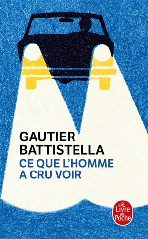 Ce que l'homme a cru voir - Gautier Battistella