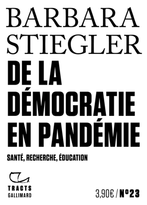 De la démocratie en pandémie : santé, recherche, éducation - Barbara Stiegler