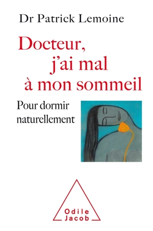 Docteur, j'ai mal à mon sommeil : pour dormir naturellement - Patrick Lemoine