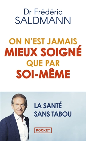 On n'est jamais mieux soigné que par soi-même : la santé sans tabou - Frédéric Saldmann