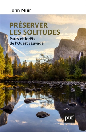 Préserver les solitudes : parcs et forêts de l'Ouest sauvage - John Muir