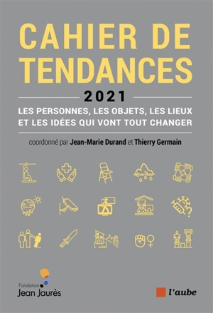 Cahier de tendances 2021 : les personnes, les objets, les lieux et les idées qui vont tout changer