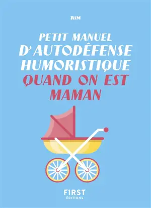 Petit manuel d'autodéfense humoristique quand on est maman - Rim