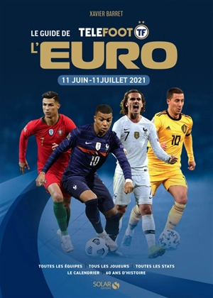 Le guide de l'Euro Téléfoot : 11 juin-11 juillet 2021 - Xavier Barret