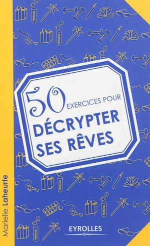 50 exercices pour décrypter ses rêves - Marielle Laheurte