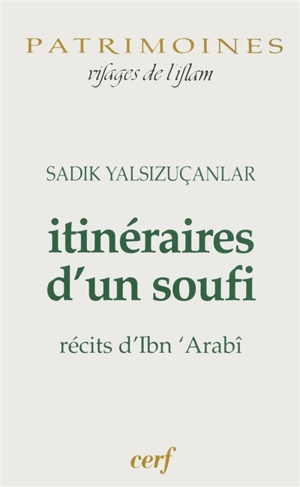 Itinéraires d'un soufi : récits d'Ibn 'Arabî - Sadik Yalsizuçanlar