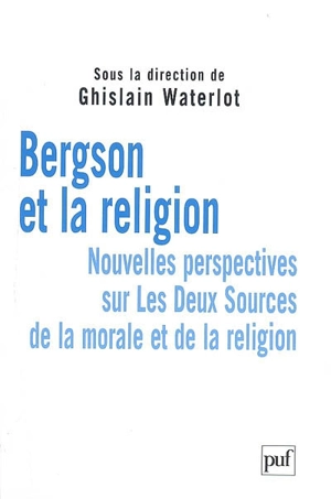 Bergson et la religion : nouvelles perspectives sur Les deux sources de la morale et de la religion