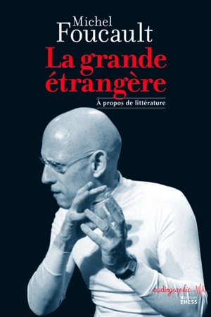 La grande étrangère : à propos de littérature - Michel Foucault