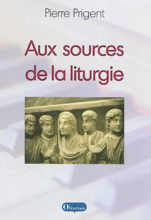 Aux sources de la liturgie - Pierre Prigent