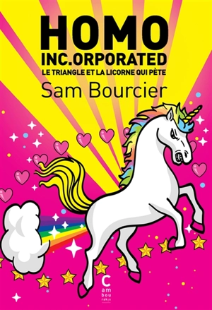 Homo inc.orporated : le triangle et la licorne qui pète - Sam Bourcier