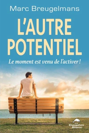 L'autre potentiel : moment est venu de l'activer! - Marc Breugelmans