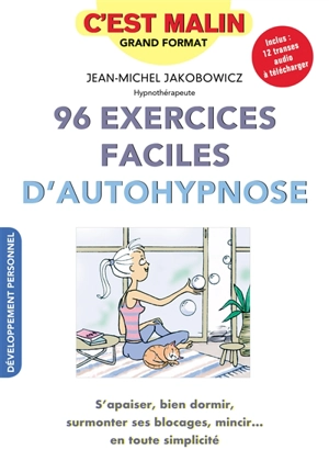 96 exercices faciles d'autohypnose : s'apaiser, bien dormir, surmonter ses blocages, mincir... en toute simplicité - Jean-Michel Jakobowicz