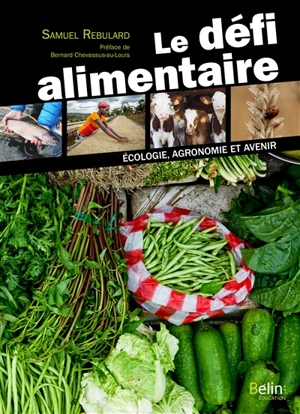 Le défi alimentaire : écologie, agronomie et avenir - Samuel Rebulard