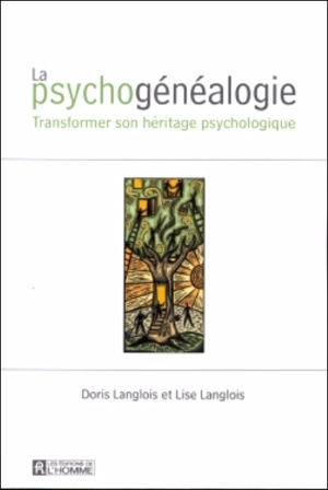 La psychogénéalogie : transformer son héritage psychologique - Doris Langlois