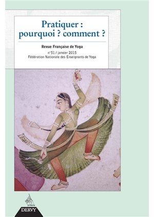 Revue française de yoga, n° 51. Pratiquer : pourquoi, comment ? - Fédération nationale des enseignants de yoga (France)