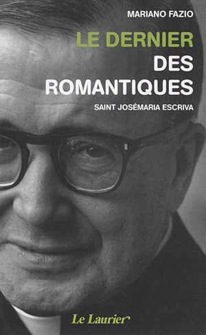 Le dernier des romantiques : saint Josémaria Escriva - Mariano Fazio